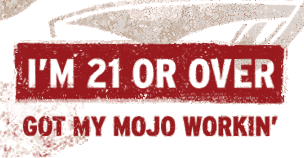 I'm 21 Or Over, Got My Mojo Workin' - Button, Click Here To Enter